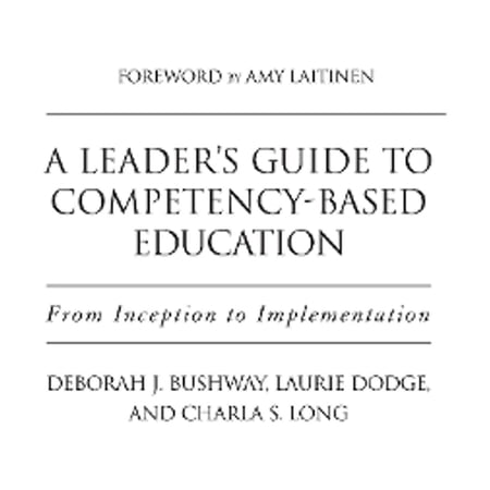 Pre-Owned A Leader s Guide to Competency-Based Education: From Inception to Implementation (Hardcover 9781620365922) by Laurie Dodge Amy Laitinen Deborah J Bushway
