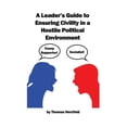 thumbnail image 1 of A Leader's Guide to Ensuring Civility in a Hostile Political Environment, (Paperback), 1 of 1