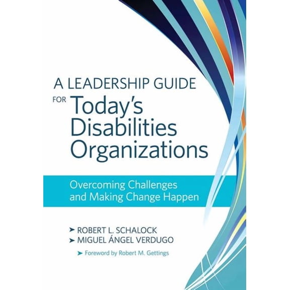 A Leadership Guide for Today's Disabilities Organizations : Overcoming Challenges and Making Change Happen (Paperback)
