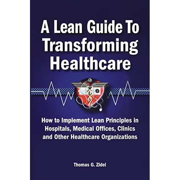 Pre-Owned A Lean Guide to Transforming Healthcare: How to Implement Lean Principles in Hospitals, Medical Offices, Clinics, and Other Healthcare Organizations (Paperback) 0873897013 9780873897013