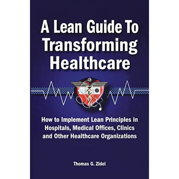 Pre-Owned A Lean Guide to Transforming Healthcare: How to Implement Lean Principles in Hospitals, Medical Offices, Clinics, and Other Healthcare Organizations (Paperback) 0873897013 9780873897013