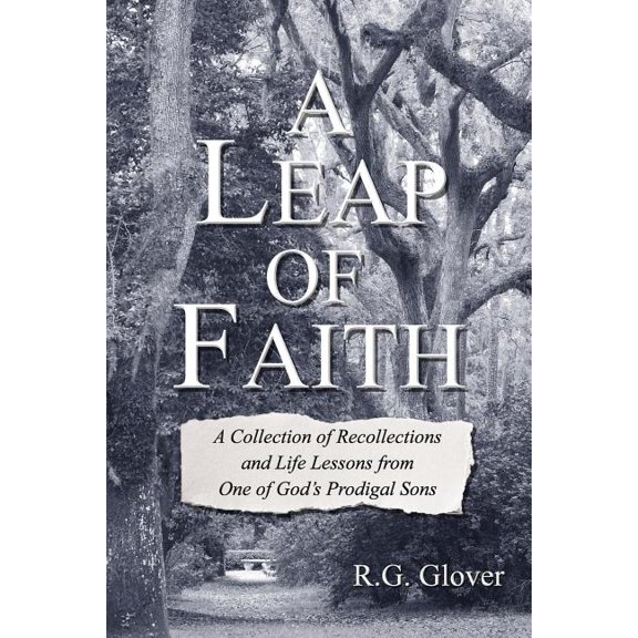 A Leap of Faith: A Collection of Recollections and Life Lessons from One of Gods Prodigal Sons Paperback 172631121X 9781726311212 R G Glover