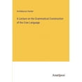 thumbnail image 1 of A Lecture on the Grammatical Construction of the Cree Language, (Paperback), 1 of 1