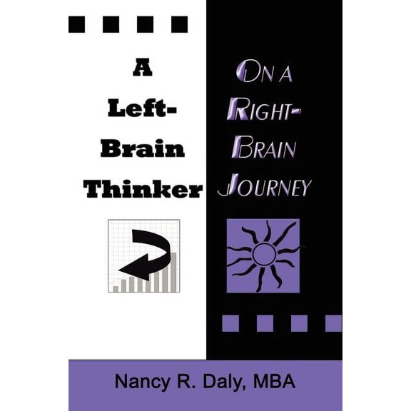 A Left-Brain Thinker on a Right-Brain Journey: New Formulas for Attaining Life-Changing Goals, (Paperback)