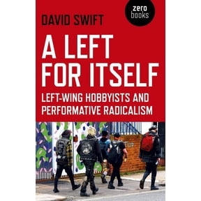 A Left for Itself : Left-Wing Hobbyists and Performative Radicalism (Paperback)