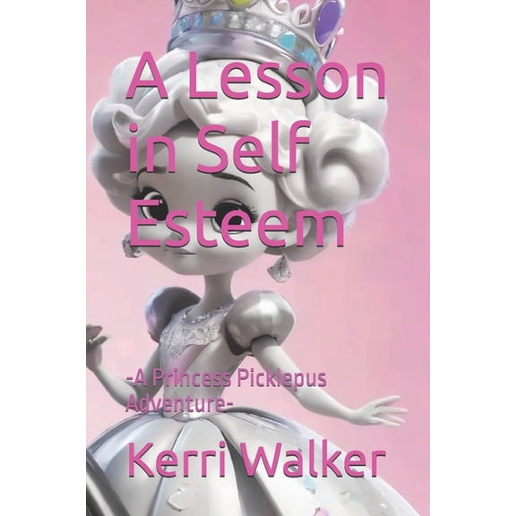 A Lesson in Self Esteem: -A Princess Picklepus Adventure-, (Paperback)