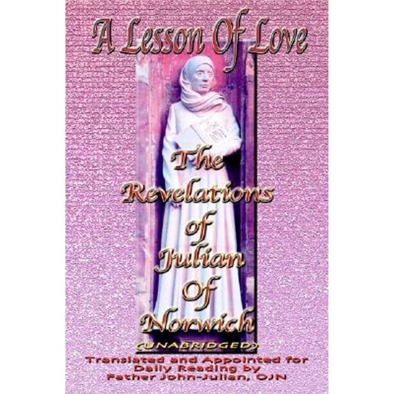 Pre-Owned A Lesson of Love: The Revelations of Julian of Norwich(unabridged) (Paperback) 0595262465 9780595262465