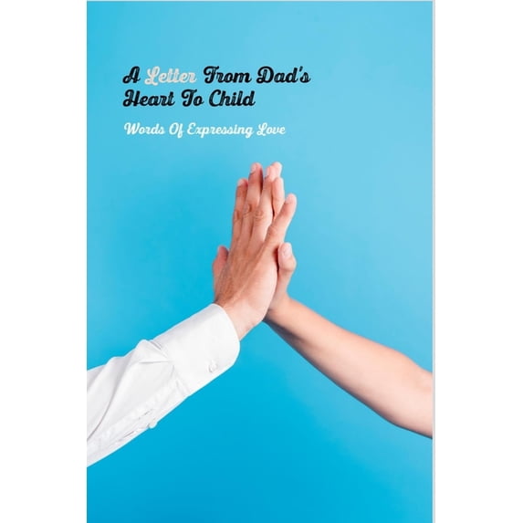 A Letter From Dad's Heart To Child (Paperback)