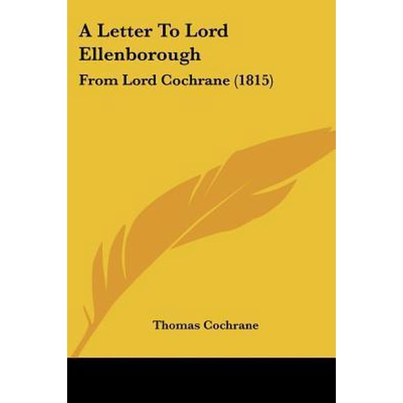 A Letter to Lord Ellenborough: From Lord Cochrane (1815) Paperback