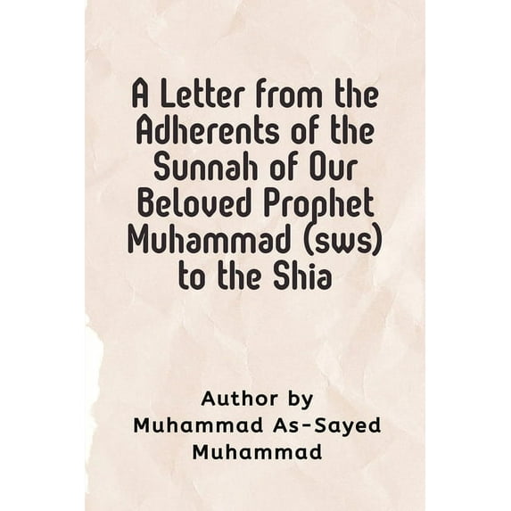 A Letter from the Adherents of the Sunnah of Our Beloved Prophet Muhammad (sws) to the Shia, (Paperback)
