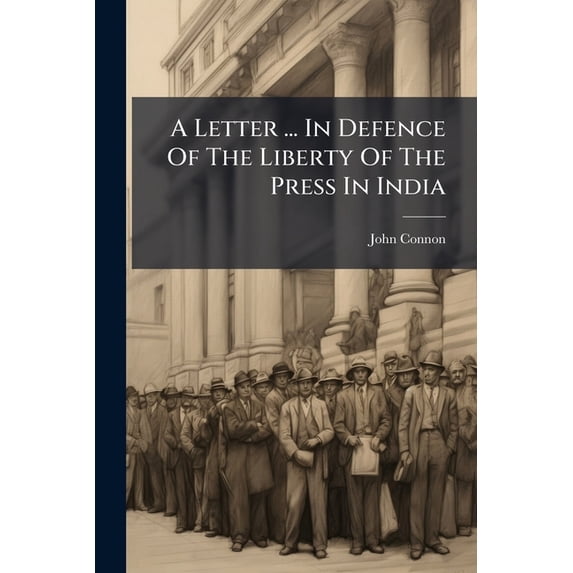 A Letter ... In Defence Of The Liberty Of The Press In India (Paperback)