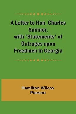 A Letter to Hon. Charles Sumner, with 'Statements' of Outrages upon Freedmen in Georgia, (Paperback)