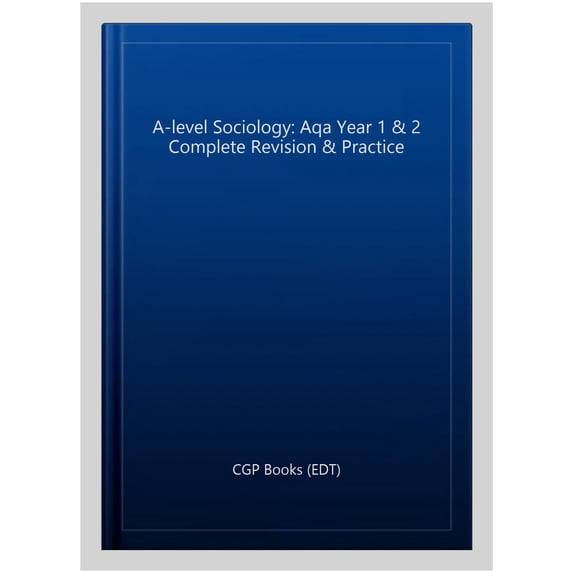 A-Level Sociology: Aqa Year 1 & 2 Complete Revision & Practi