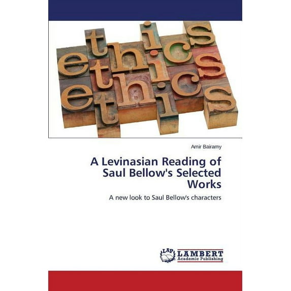 A Levinasian Reading of Saul Bellow's Selected Works (Paperback)