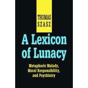A Lexicon of Lunacy Metaphoric Malady, Moral Responsibility and Psychiatry, Paperback