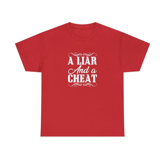 A Liar And A Cheat Shirt, Funny Cheater Tee, Rude Cheating Gift - ID: 1432