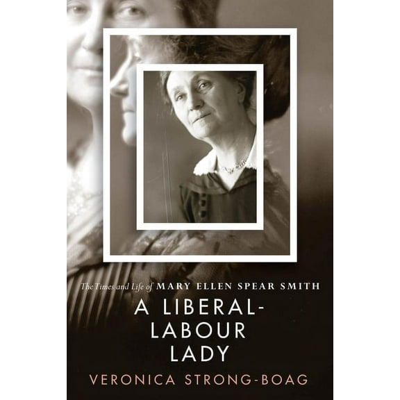 A Liberal-Labour Lady : The Times and Life of Mary Ellen Spear Smith (Hardcover)