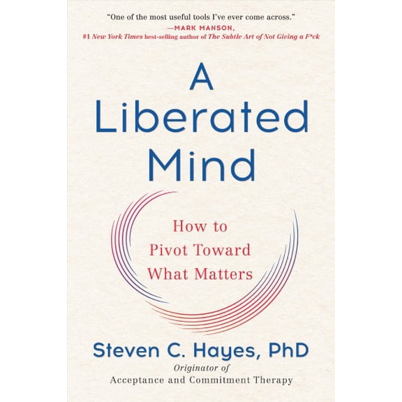 Pre-Owned A Liberated Mind: How to Pivot Toward What Matters Paperback