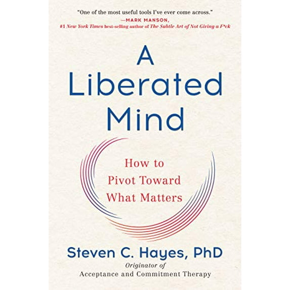 Pre-Owned A Liberated Mind: How to Pivot Toward What Matters