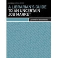 thumbnail image 1 of ALA Editions. Special Reports A Librarian's Guide to an Uncertain Job Market, (Paperback), 1 of 1