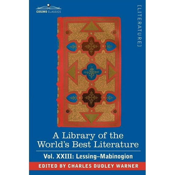 A Library of the World's Best Literature - Ancient and Modern - Vol.XXIII (Forty-Five Volumes); Lessing- Mabinogion, (Paperback)