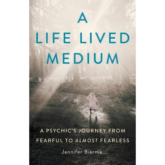 A Life Lived Medium: A Psychic's Journey from Fearful to Almost Fearless, (Paperback)