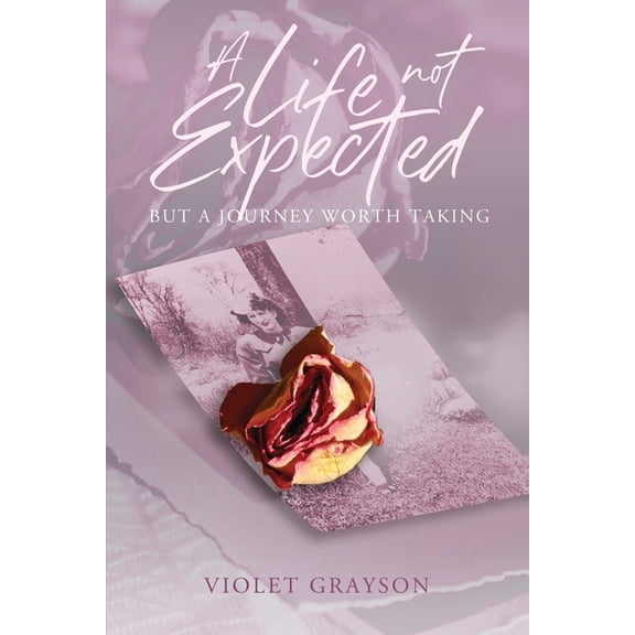 A Life Not Expected: But A Journey Worth Taking, (Paperback)