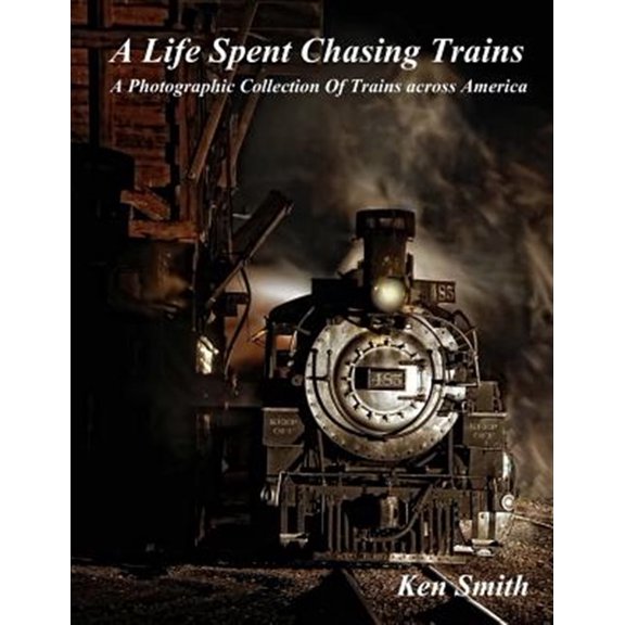 A Life Spent Chasing Trains: A Photographic Collection of Trains Across America