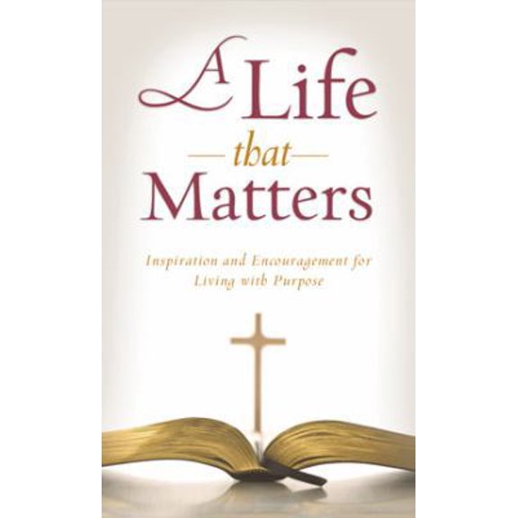 Pre-Owned A Life That Matters: Inspiration and Encouragement for Living with Purpose (Value Books) (Paperback) 1616267348 9781616267346