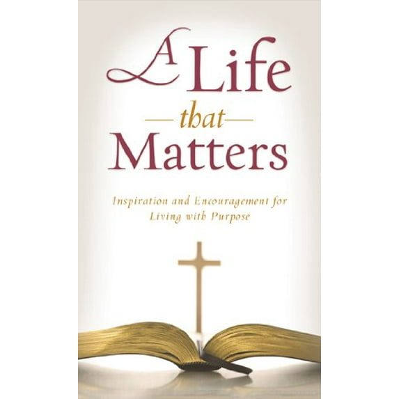 Pre-Owned A Life That Matters: Inspiration and Encouragement for Living with Purpose (Value Books) (Paperback) 1616267348 9781616267346