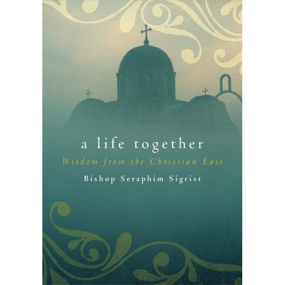 A Life Together : Wisdom of Community from the Christian East (Paperback)