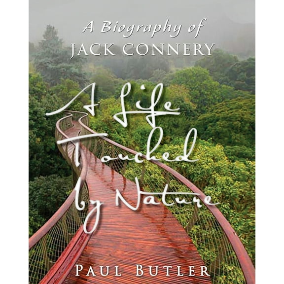A Life Touched by Nature: A Biography of Jack Connery, (Paperback)