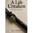 Untaken A Life Untaken: The deadliest blade in the realm drew once too often ...