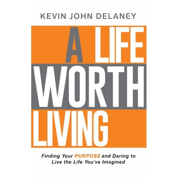 Pre-Owned A Life Worth Living: Finding Your Purpose and Daring to Live the Life You've Imagined (Paperback) 1735405205 9781735405209