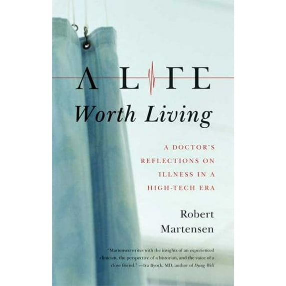 Pre-Owned A Life Worth Living: A Doctor's Reflections on Illness in a High-Tech Era (Paperback) 0374532036 9780374532031