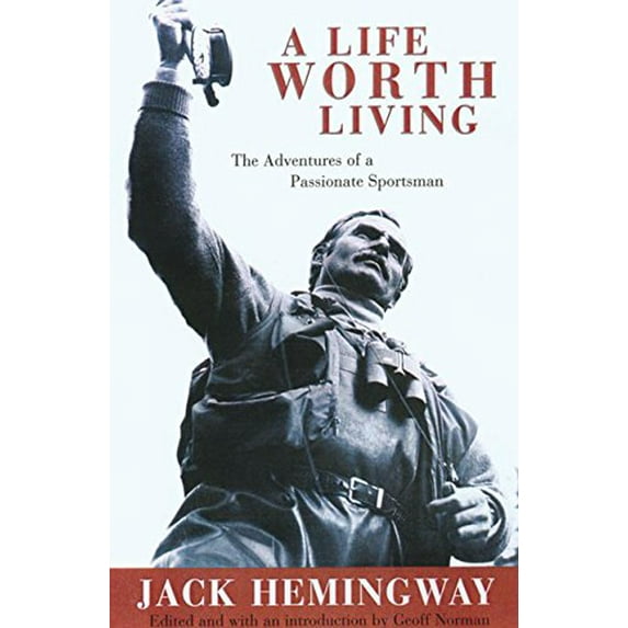 Pre-Owned A Life Worth Living: The Adventures of a Passionate Sportsman (Hardcover) by Jack Hemingway, Geoffrey Norman, Angela Hemingway