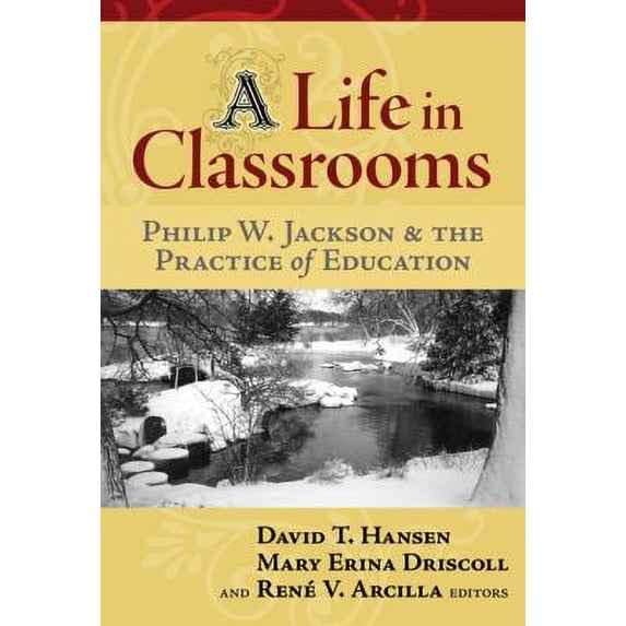 Pre-Owned A Life in Classrooms: Philip W. Jackson and the Practice of Education (Paperback) 0807747769 9780807747766
