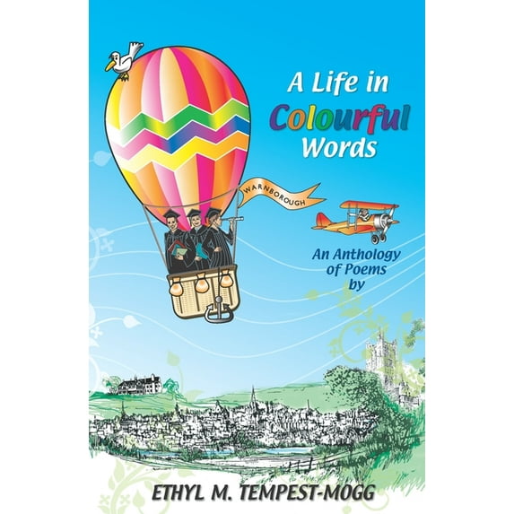 A Life in Colourful Words : An Anthology of Poems by Ethyl M. Tempest-Mogg (Paperback)