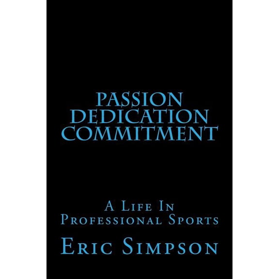 A Life in Professional Sports Passion Dedication Commitment: A Life In Professional Sports, Book 5, (Paperback)