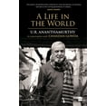 thumbnail image 1 of A Life in the World: U.R. Ananthamurthy in Conversation with Chandan Gowda, (Paperback), 1 of 1