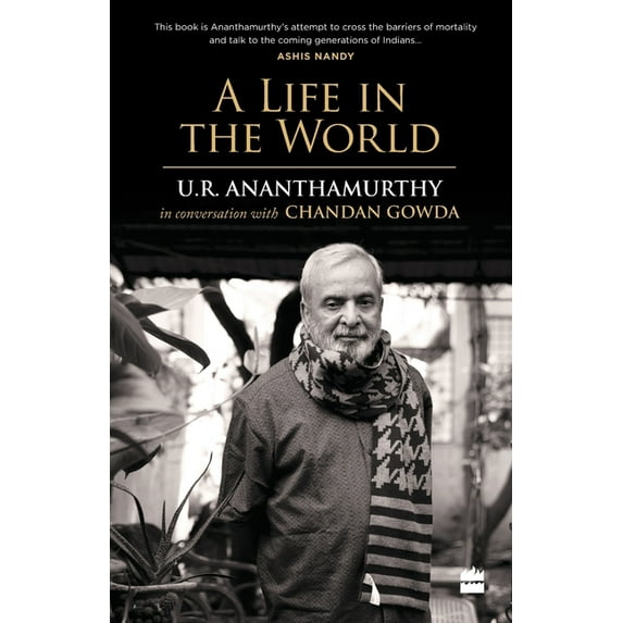 A Life in the World: U.R. Ananthamurthy in Conversation with Chandan Gowda, (Paperback)