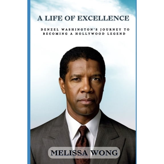 A Life of Excellence: Denzel Washington's Journey to Becoming a Hollywood Legend, (Paperback)
