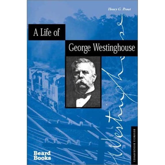 Business Biographies: A Life of George Westinghouse (Paperback)