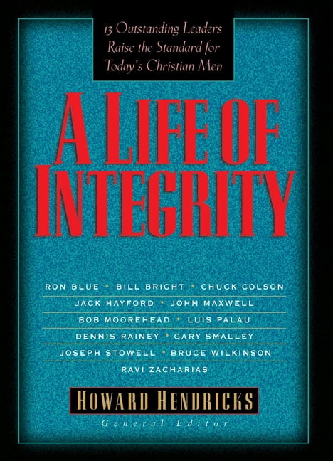 A Life of Integrity: 13 Outstanding Leaders Raise the Standard for ...