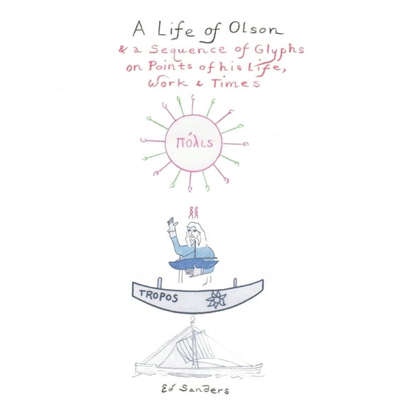 A Life of Olson: & a Sequence of Glyphs on Points of his life, work, and times, (Hardcover)