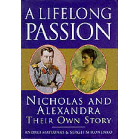 Pre-Owned A Lifelong Passion: Nicholas and Alexandra- Their Own Story (Hardcover) 0297815202 9780297815204