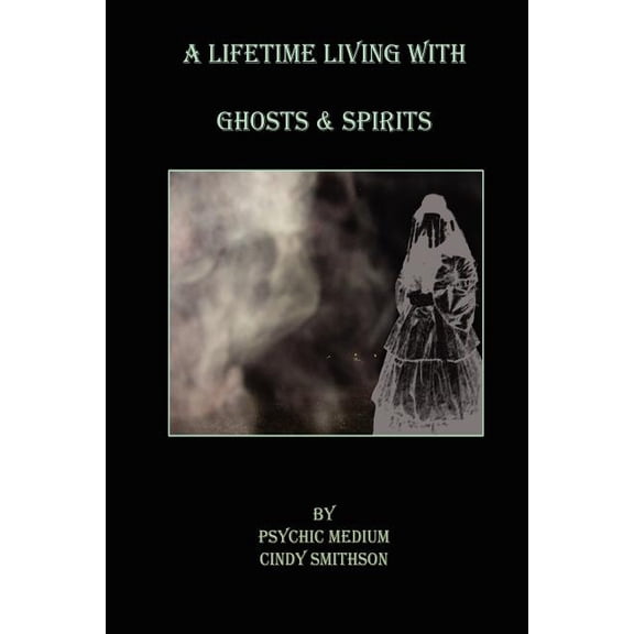 A Lifetime Living With Ghosts & Spirits, (Paperback)
