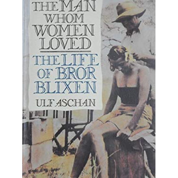 Pre-Owned The Man Whom Women Loved: The Life of Bror Blixen