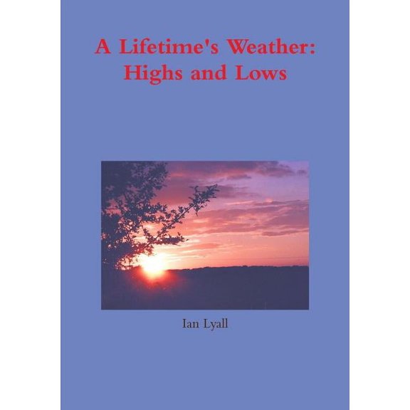 A Lifetime's Weather: Highs and Lows, (Paperback)