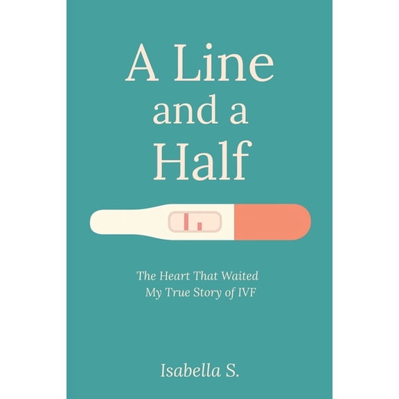 A Line and a Half: The Heart That Waited - My True Story of IVF, (Paperback)